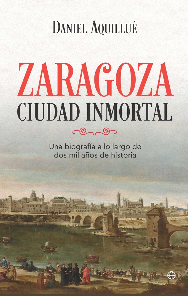 ZARAGOZA. CIUDAD INMORTAL, de AQUILLUE, DANIEL | portada del libro
