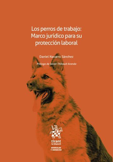 LOS PERROS DE TRABAJO: MARCO JURIDICO PARA SU PROTECCION LABORAL, de NAVARRO SANCHEZ | portada del libro