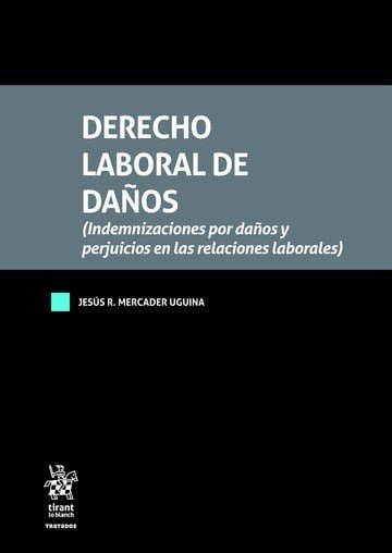 DERECHO LABORAL DE DAÑOS ( INDEMNIZACIONES POR DAÑOS Y PERJUICIOS EN LAS RELACIO, de MERCADER UGUINA | portada del libro