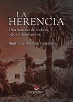 LA HERENCIA. UNA HISTORIA DE CODICIA, CELOS Y DESENGAÑOS, de Alemán González | portada del libro