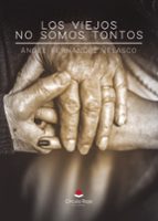 LOS VIEJOS NO SOMOS TONTOS, de ANGEL FERNANDEZ VELASCO | portada del libro