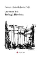 Una versión de la teología histórica, de FRANCISCO J. CODECIDO ITURRIZA | portada del libro