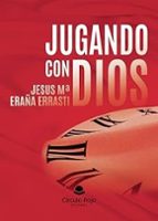 JUGANDO CON DIOS, de JESUS Mª ERAÑA ERRASTI | portada del libro