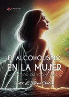 EL ALCOHOLISMO EN LA MUJER UN CAMINO DE IDA Y VUELTA, de FELIX L. REINA GALAN | portada del libro