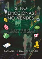SI NO EMOCIONAS NO VENDES EL IMPACTO DE LAS EMOCIONES EN LAS VENTAS, de TATIANA HERNANDEZ SOTO | portada del libro