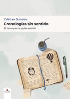 CRONOLOGÍAS SIN SENTIDO EL LIBRO QUE NO QUISE ESCRIBIR, de CRISTIAN DONAIRE | portada del libro