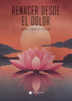 RENACER DESDE EL DOLOR, de MARIA CENTELLES AGUILAR | portada del libro