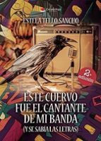 ESTE CUERVO FUE EL CANTANTE DE MI BANDA, de ESTELA TELLO SANCHO | portada del libro