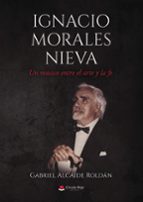 IGNACIO MORALES NIEVA. UN MÚSICO ENTRE EL ARTE Y LA FE, de GABRIEL ALCAIDE ROLDAN | portada del libro