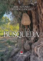 LA BÚSQUEDA, de JOSE ALFONSO DELGADO SANCHEZ | portada del libro