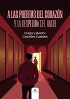A LAS PUERTAS DEL CORAZÓN Y LA DESPEDIDA DEL AMOR, de DIEGO SALVADOR GONZALEZ PAREDES | portada del libro