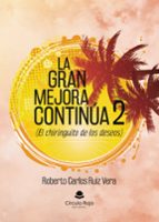 LA GRAN MEJORA CONTINÚA 2 (EL CHIRINGUITO DE LOS DESEOS), de ROBERTO CARLOS RUIZ VERA | portada del libro