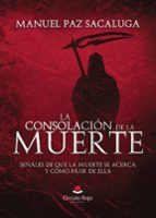 La consolación de la Muerte: Señales de que la Muerte se acerca y cómo huir de ella, de MANUEL PAZ SACALUGA | portada del lib