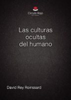 LAS CULTURAS OCULTAS DEL HUMANO, de DAVID REY ROINSSARD | portada del libro
