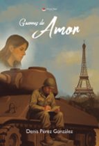 GUERRAS DE AMOR, de DENIS PEREZ GONZALEZ | portada del libro