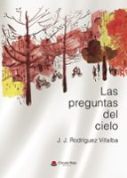 LAS PREGUNTAS DEL CIELO, de J. J RODRIGUEZ VILLALBA | portada del libro