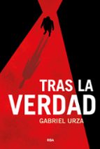 TRAS LA VERDAD, de GABRIEL URZA | portada del libro