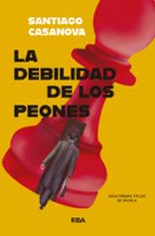 DEBILIDAD DE LOS PEONES, LA, de SANTIAGO CASANOVA | portada del libro