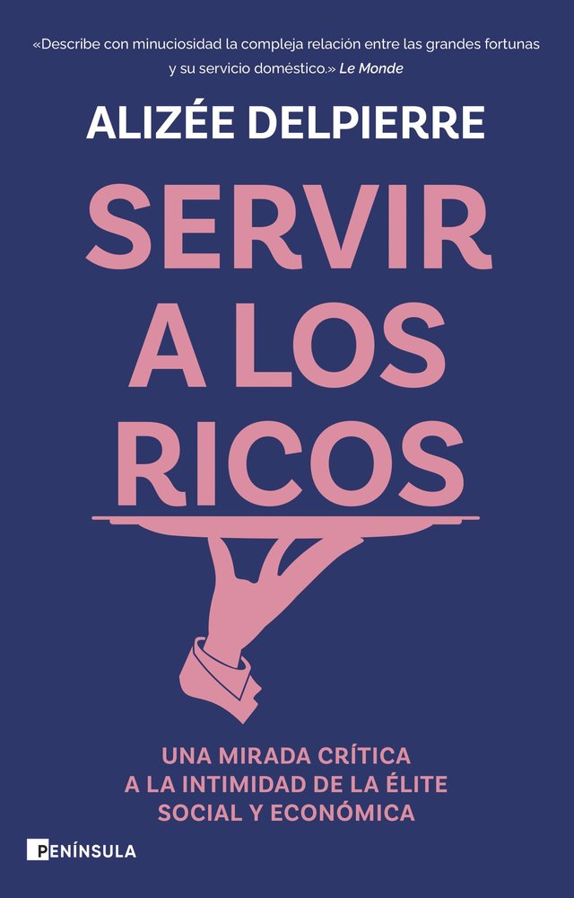 SERVIR A LOS RICOS, de ALIZEE DELPIERRE | portada del libro