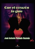 Que el corazón te guíe, de JOSE ANTONIO PEINADO GUZMAN | portada del libro