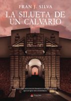 La silueta de un calvario, de FRAN J. SILVA | portada del libro