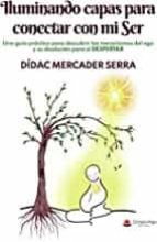 Iluminando capas para conectar con mi Ser, de DIDAC MERCADERSERRA | portada del libro