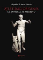 Atletismo. Orígenes, de ALEJANDRO DE ANCOS PALACIOS | portada del libro