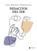 Pedacitos del ser, de SARA BENITEZ DOMINGUEZ | portada del libro