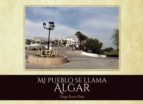 Mi pueblo se llama Algar, de DIEGO ESCORSDIAZ | portada del libro