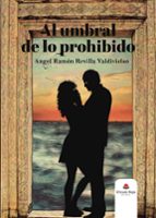 Al umbral de lo prohibido, de ANGEL RAMON REVILLA VALDIVIELSO | portada del libro