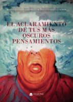 El aclaramiento de tus más oscuros pensamientos, de MARIA CESPEDES BALONGOMARTA SANCHEZ CALDERON | portada del libro