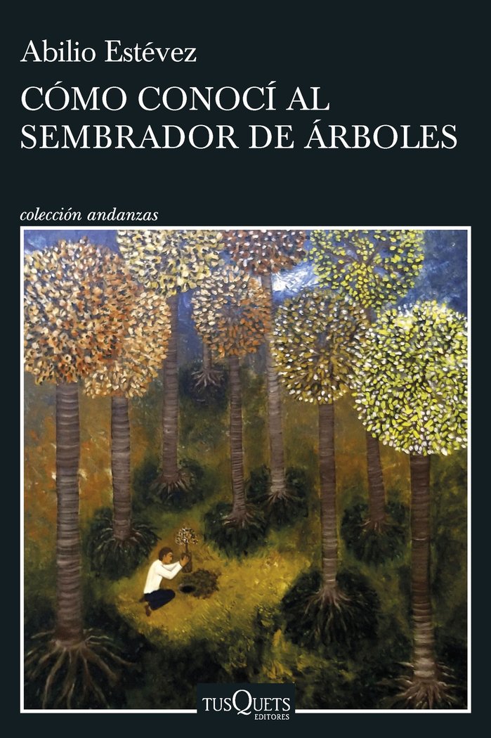 COMO CONOCI AL PLANTADOR DE ARBOLES, de ABILIO ESTEVEZ | portada del libro