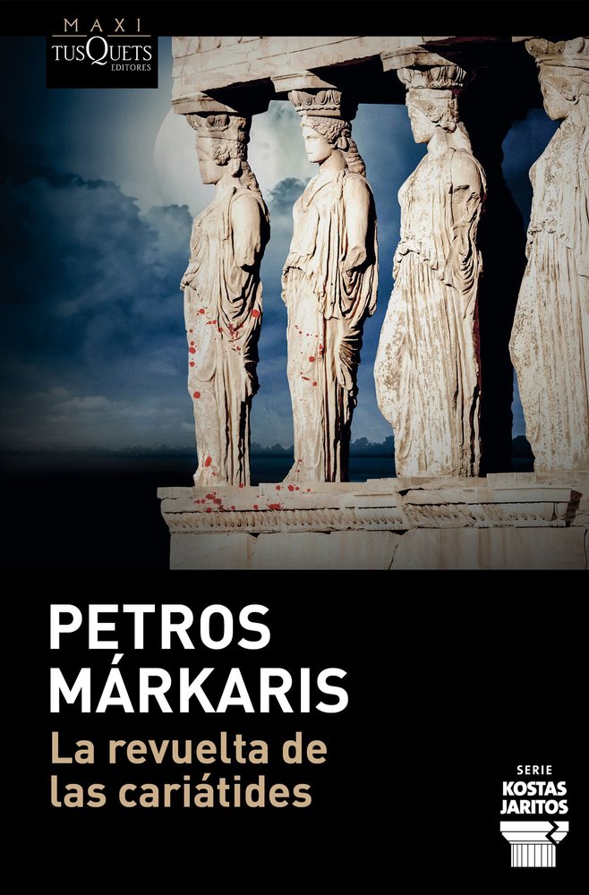 LA REVUELTA DE LAS CARIATIDES, de PETROS MARKARIS | portada del libro
