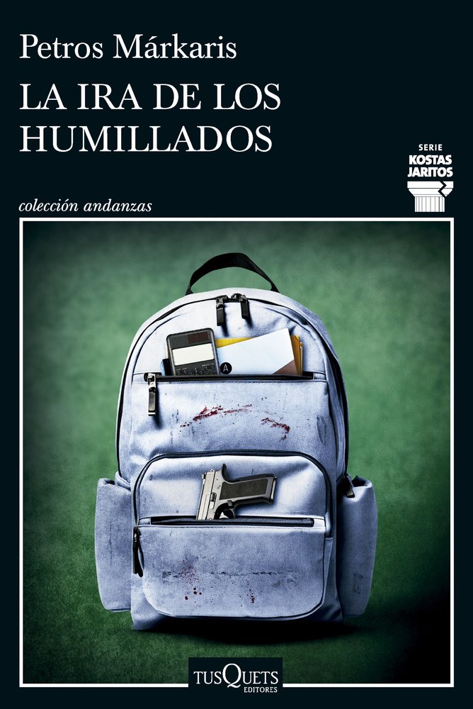 LA IRA DE LOS HUMILLADOS SERIE KOSTAS JARITOS 16, de PETROS MARKARIS | portada del libro