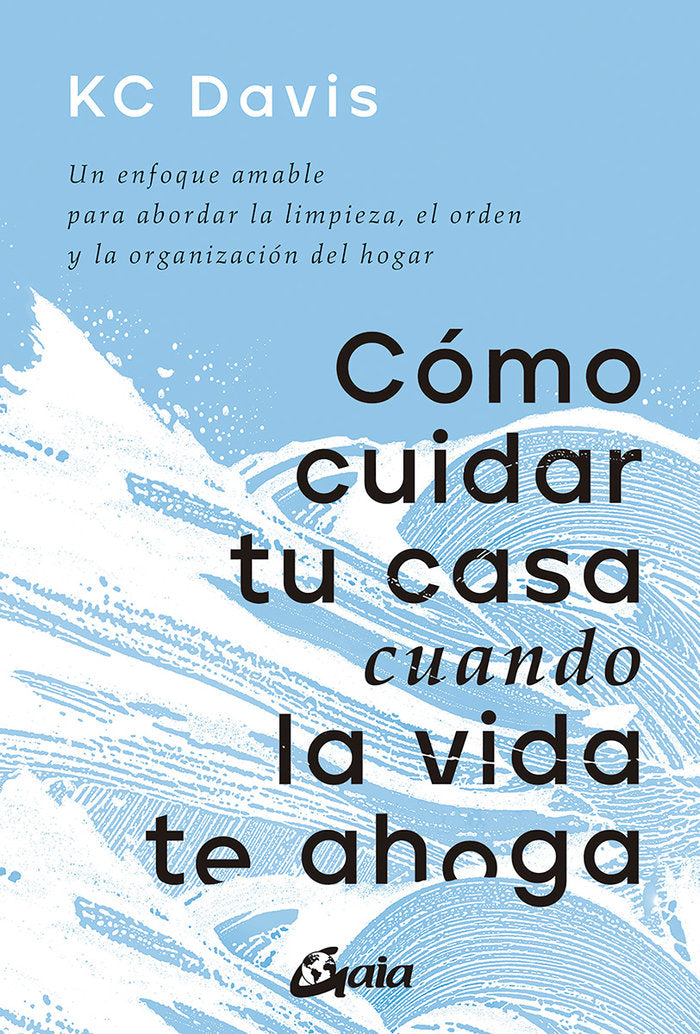COMO CUIDAR TU CASA CUANDO LA VIDA TE AHOGA, de DAVIS, KC | portada del libro