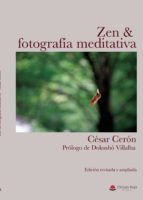 ZEN & FOTOGRAFIA MEDITATIVA (ED. REVISADA Y AMPLIADA), de CESAR CERON | portada del libro
