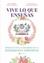 Vive lo que enseñas, de ANA LOURDES PEREZ ALVARADOINMACULADA GARCIA HERNANDEZ | portada del libro