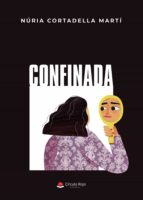 Confinada, de NURIA CORTADELLA MARTI | portada del libro