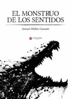 El monstruo de los sentidos, de SAMUEL MILLAN GUZMAN | portada del libro