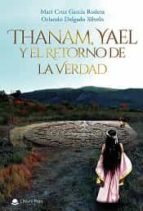 Thanam, Yael y el retorno de la verdad, de MARI CRUZ GARCIA RODERAORLANDO DELGADO SILVELO | portada del libro