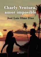 Charly Ventura, amor imposible, de JOSE LUIS OLMO DIAZ | portada del libro
