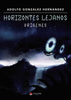 HORIZONTES LEJANOS. ORIGENES, de ADOLFO GONZALEZ HERNANDEZ | portada del libro