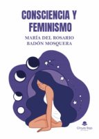 Consciencia y feminismo, de MARIA DEL ROSARIO BADON MOSQUERA | portada del libro