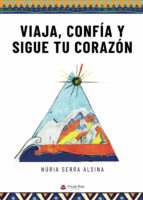 Viaja, confía y sigue tu corazón, de Serra Alsina | portada del libro