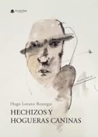 HECHIZOS Y HOGUERAS CANINAS, de HUGO LOZANO REATEGUI | portada del libro