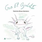 Gus el ajolote, de PATRICIA RIVAS MONTERO | portada del libro
