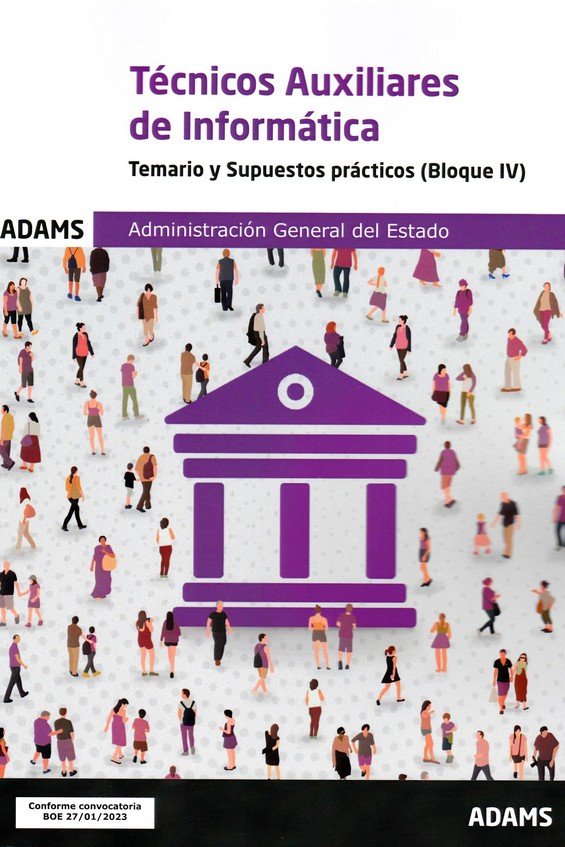 TECNICOS AUXILIARES DE INFORMATICA - TEMARIO Y SUPUESTOS PRACTICOS ( BLOQUE IV) | portada del libro