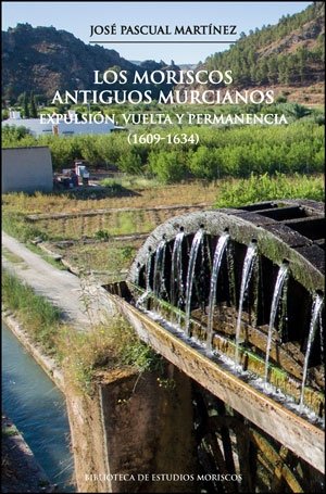 LOS MORISCOS ANTIGUOS MURCIANOS, de PASCUAL MARTINEZ, JOSE | portada del libro