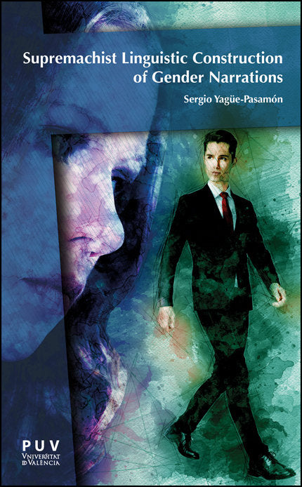 Supremachist Constructions of Gender in Multiplatform Fictional Narrations and Patriarchal Statism, de YAGÜE-PASAMON, SERGIO 