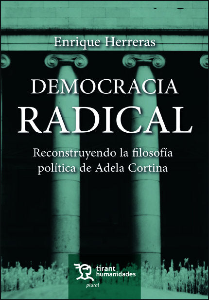 DEMOCRACIA RADICAL RECONSTRUYENDO LA FILOSOFIA POLITICA DE, de HERRERAS MALDONADO, ENRIQUE | portada del libro